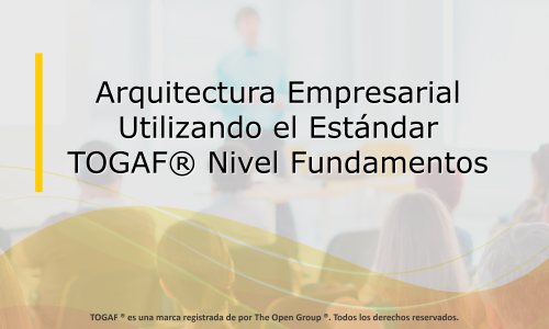 Arquitectura Empresarial  Utilizando el Estándar TOGAF®  Nivel Fundamentos